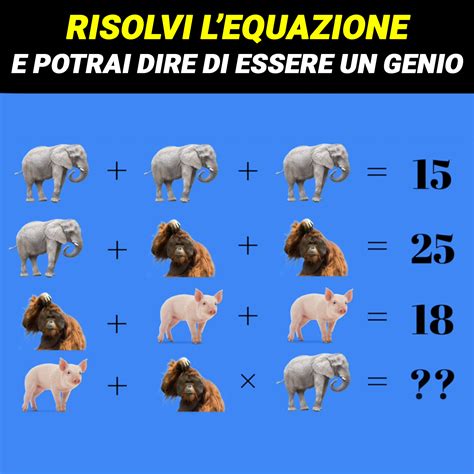 Metti Alla Prova Il Tuo Genio Riesci A Risolvere L Equazione