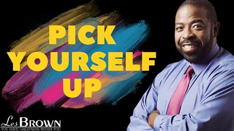 Pick Yourself Up Get Unstuck Les Brown Motivational Speech Youtube