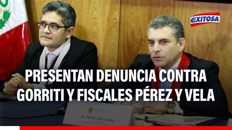 Denuncian Penalmente A Fiscales Vela Y Domingo P Rez Y A Gorriti Tras