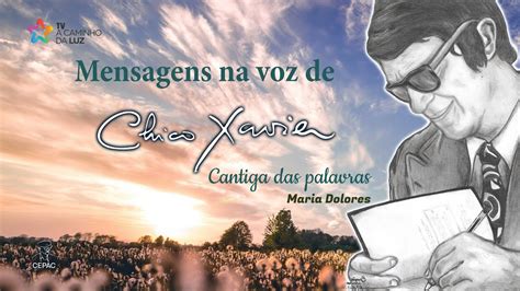 Mensagem Na Voz De Chico Xavier Cantiga Das Palavras Youtube