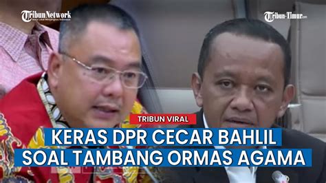 Anggota DPR Cecar Bahlil Soal Jatah Tambang Ormas Keagamaan Butuhnya