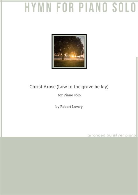 Christ Arose Low In The Grave He Lay PIANO HYMN Arr Silver Piano