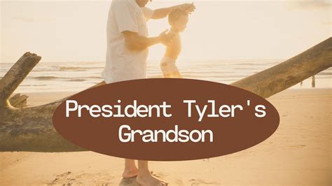 President Tyler's Grandson - There's Still Hope