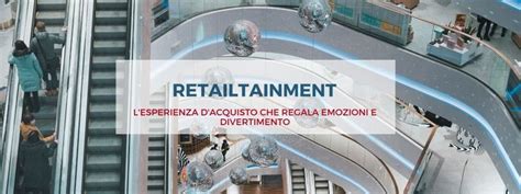 Retailtainment L Esperienza D Acquisto Che Regala Emozioni E