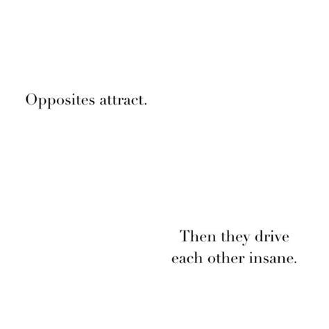 Opposites Attract Then They Drive Each Other Insane Real Life Complicated Love Opposites