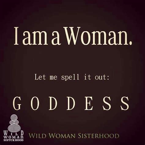 Pin On Goddess 101 Wild Women Sisterhood Feel Good Quotes Devine Quotes