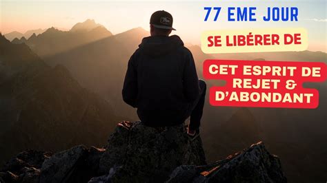 77 EME JOUR SE LIBÉRER DE CET ESPRIT DE REJET DABONDANT YouTube