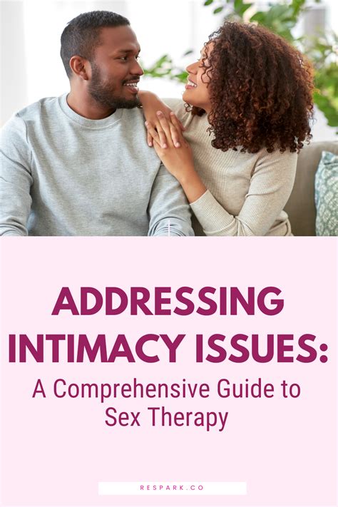 Addressing Intimacy Issues A Comprehensive Guide To Sex Therapy Respark Group