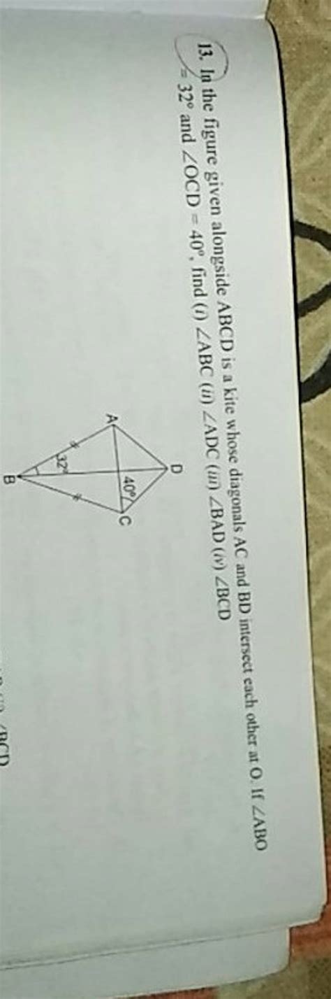 13 In The Figure Given Alongside ABCD Is A Kite Whose Diagonals AC And B