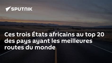 Ces Trois États Africains Au Top 20 Des Pays Ayant Les Meilleures