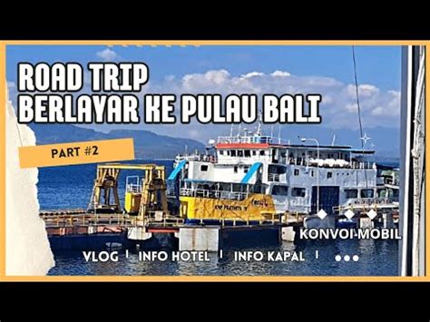 Road Trip Jakarta Bali Berlayar Ke Pulau Bali Part Youtube