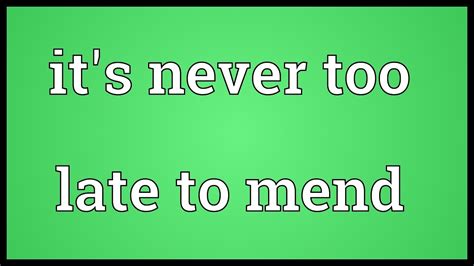 It S Never Too Late To Mend Meaning YouTube