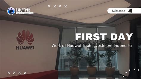 My First Day At Huawei Tech Investment Indonesia Unveiling The Future