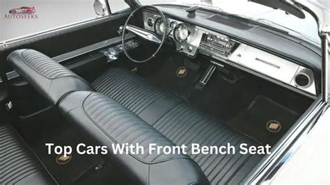 7 New Cars With Front Bench Seat A Throwback To A Simpler Time