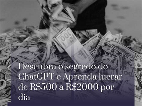 Descubra O Segredo Do ChatGPT E Aprenda Lucrar De R 500 A R 2000 Por Dia