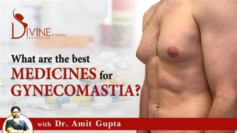 What Is The Best Medicine For Gynecomastia Gynecomastia Treatment Medicine By Dr Amit Gupta