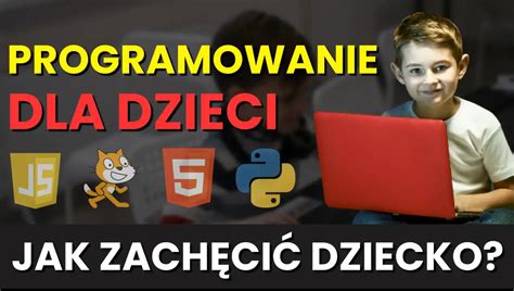 Jak Zachęcić Dziecko do Programowania Programowanie dla Dzieci