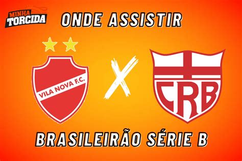 Vila Nova X Crb Onde Assistir Brasileirão Série B 03 06