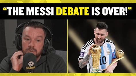 The Debate Is Over Jamie O Hara Argues That The Lionel Messi Vs