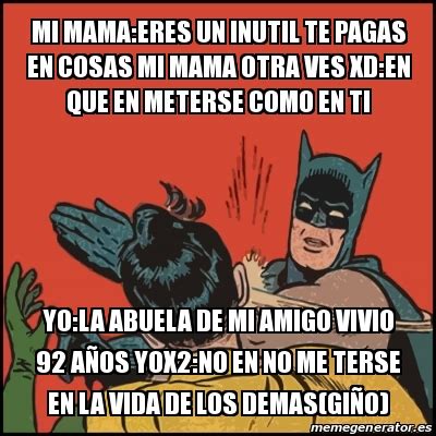 Meme Batman Slaps Robin Mi Mama Eres Un Inutil Te Pagas En Cosas Mi