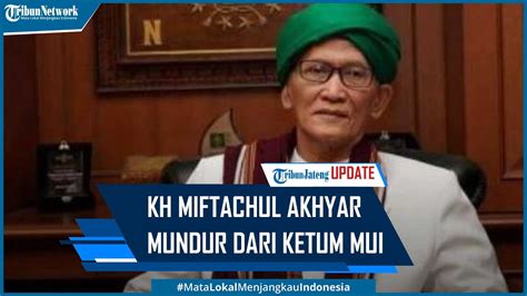 KH Miftachul Akhyar Mundur Dari Ketua Umum MUI Pilih Berkhidmat Di PBNU