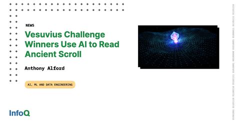 Vesuvius Challenge Winners Use AI to Read Ancient Scroll - InfoQ