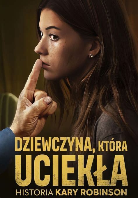 Dziewczyna Kt Ra Uciek A Historia Kary Robinson Streaming