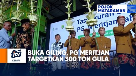 Kediri Buka Giling Pg Meritjan Targetkan Ton Gula Youtube