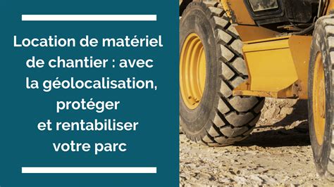 Location de matériel de chantier avec la géolocalisation protéger et