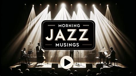 Soothing Jazz Music Mornings Relax With Morning Jazz Musings Gentle