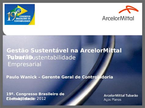 Ppt De Agosto De Gest O Sustent Vel Na Arcelormittal Tubar O