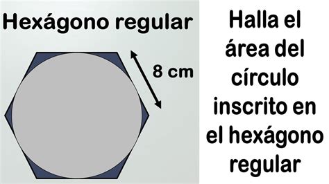 Halla El Rea Del C Rculo Encerrado En El Hex Gono Regular Geometr A