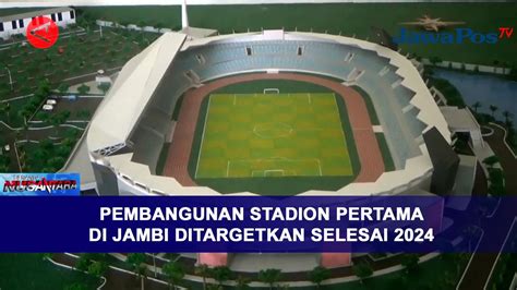 PEMBANGUNAN STADION PERTAMA DI JAMBI DITARGETKAN SELESAI 2024