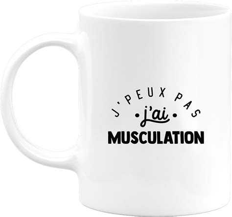 Mug j peux pas j ai musculation 2 Une citation drôle et touchante Un