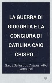 La Guerra Di Giugurta E La Congiura Di Catilina Caio Crispo Sallustio