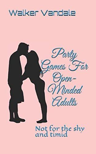 Party Games For Open Minded Adults Not For The Shy And Timid