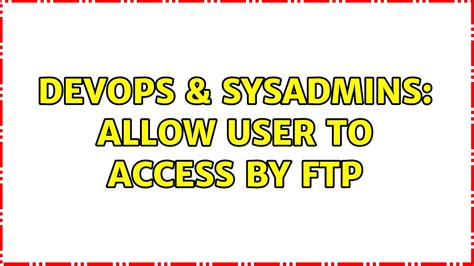 Devops Sysadmins Allow User To Access By Ftp Youtube