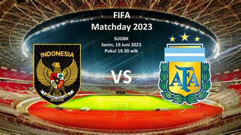 Link Live Streaming Argentina Vs Timnas Indonesia Kick Off 1930