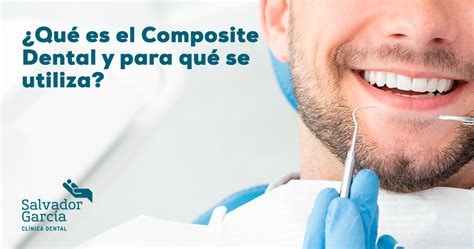 Qu Es El Composite Dental Blog Cl Nica Dental Salvador Garc A