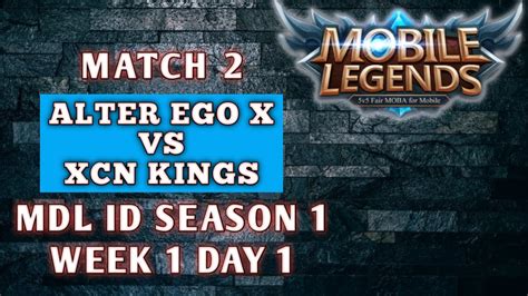 MLBB ALTER EGO X VS XCN KINGS MATCH 2 MDL ID Season 1 WEEK 1 DAY 1