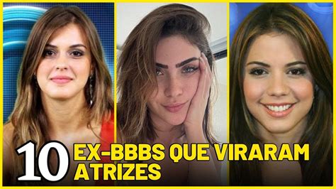 VEJAS 10 EX PARTICIPANTES DO BBB QUE VIRARÃO ATRIZES RELEBRE O ANTES