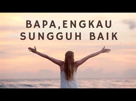 Bapa Engkau Sungguh Baik Kunaikkan Syukurku Saat Teduh Lagu