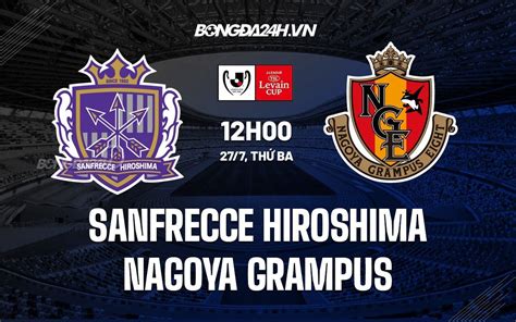 Nhận định Sanfrecce Hiroshima vs Nagoya Grampus Cúp Liên đoàn