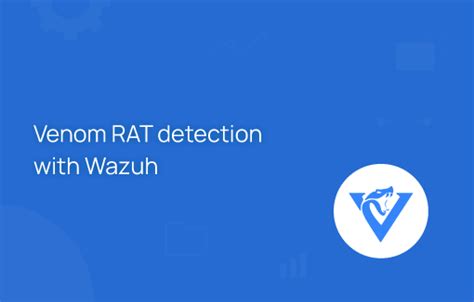 Venom RAT detection with Wazuh