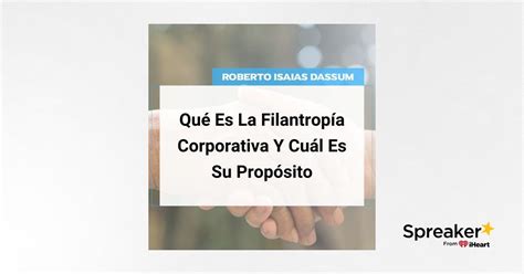 Qué Es La Filantropía Corporativa Y Cuál Es Su Propósito