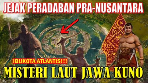 Wajib Simak Misteri Laut Jawa Kuno Ibukota Atlantis Terbukti Nyata