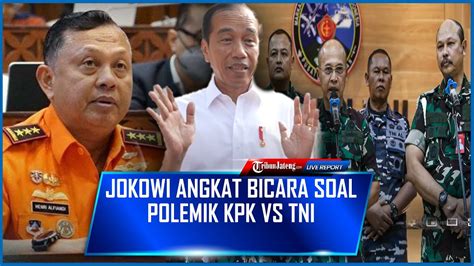 Jokowi Angkat Bicara Soal Polemik Kpk Vs Tni Dalam Penetapan Tersangka