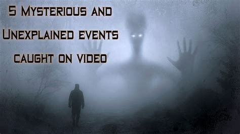 Mysterious And Unexplained Events Caught On Video Youtube