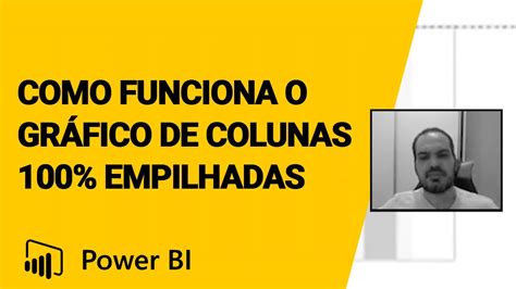 Power BI O Gráfico de Colunas 100 Empilhadas Funciona Dessa Forma