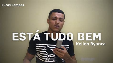 Est Tudo Bem Kellen Byanca Cover Lucas Campos Youtube